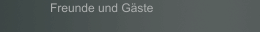 Freunde und Gäste